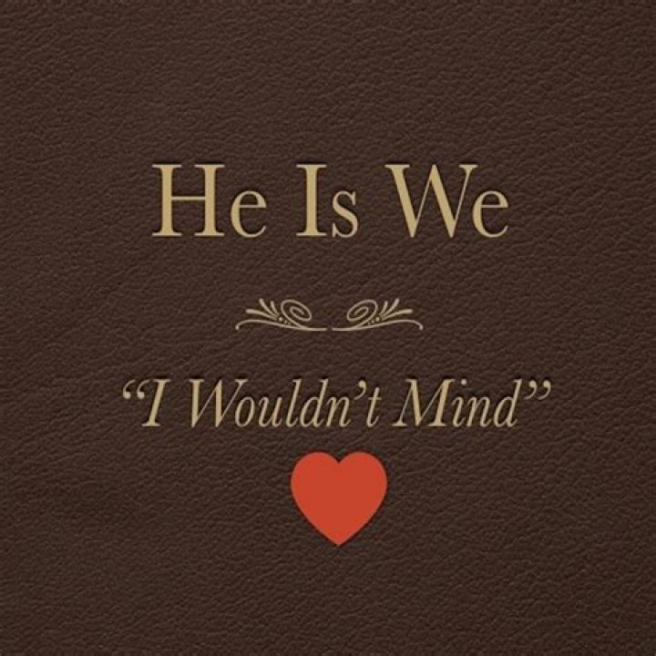 He Is We I Wouldn't Mind (Lyrics) YouTube